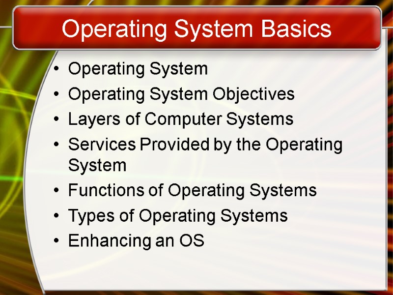 Operating System Basics Operating System Operating System Objectives Layers of Computer Systems Services Provided